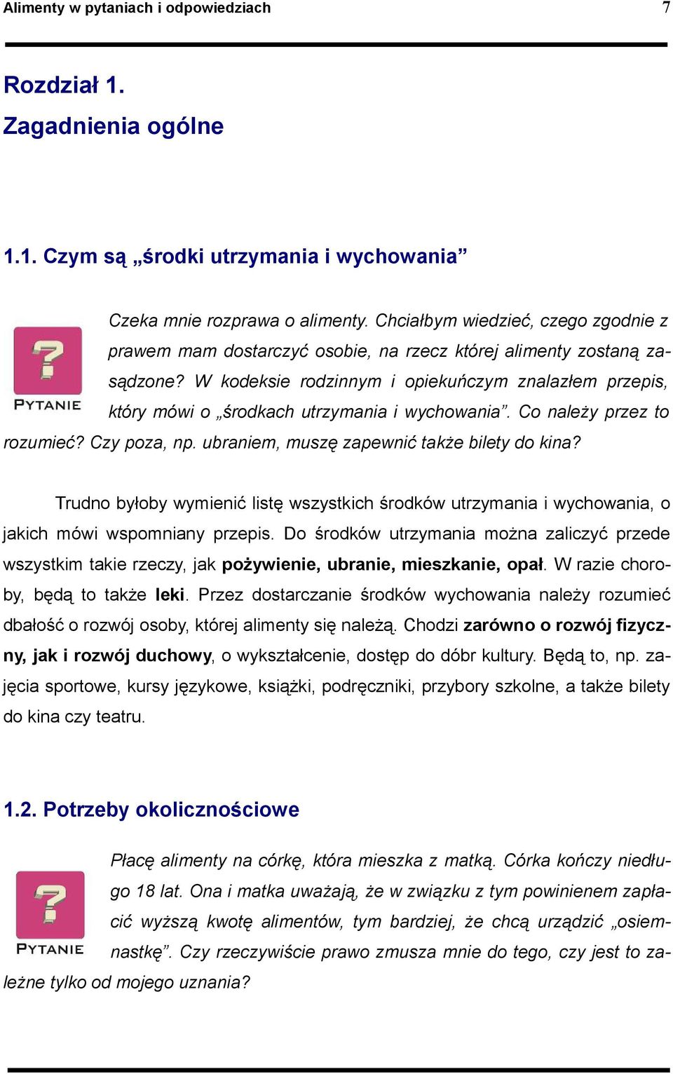 W kodeksie rodzinnym i opiekuńczym znalazłem przepis, który mówi o środkach utrzymania i wychowania. Co naleŝy przez to rozumieć? Czy poza, np. ubraniem, muszę zapewnić takŝe bilety do kina?