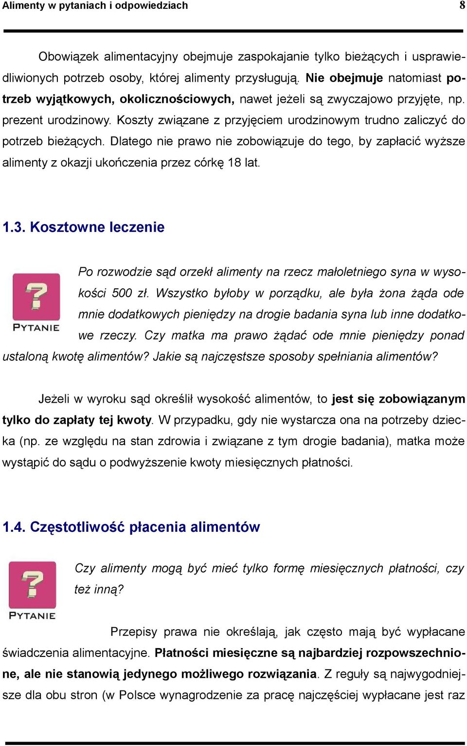 Koszty związane z przyjęciem urodzinowym trudno zaliczyć do potrzeb bieŝących. Dlatego nie prawo nie zobowiązuje do tego, by zapłacić wyŝsze alimenty z okazji ukończenia przez córkę 18 lat. 1.3.