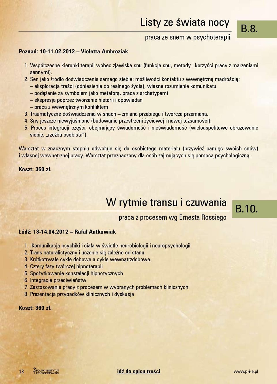 Sen jako źródło doświadczenia samego siebie: możliwości kontaktu z wewnętrzną mądrością: eksploracja treści (odniesienie do realnego życia), własne rozumienie komunikatu podążanie za symbolem jako