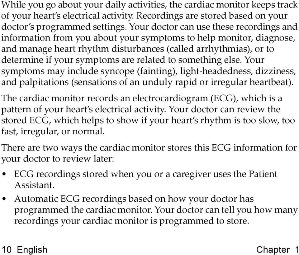 symptoms are related to something else. Your symptoms may include syncope (fainting), light-headedness, dizziness, and palpitations (sensations of an unduly rapid or irregular heartbeat).