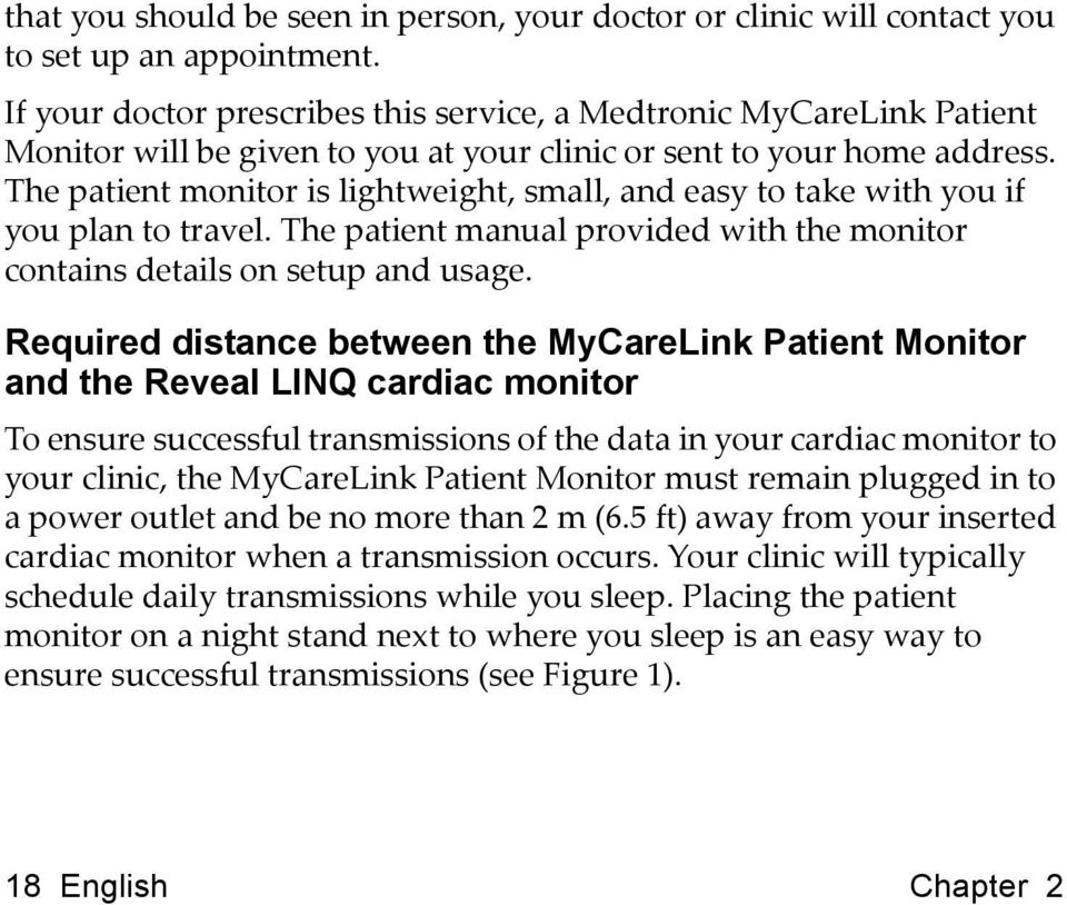 The patient monitor is lightweight, small, and easy to take with you if you plan to travel. The patient manual provided with the monitor contains details on setup and usage.