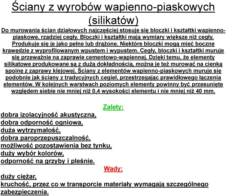 Cegły, bloczki i kształtki muruje się przeważnie na zaprawie cementowo-wapiennej.