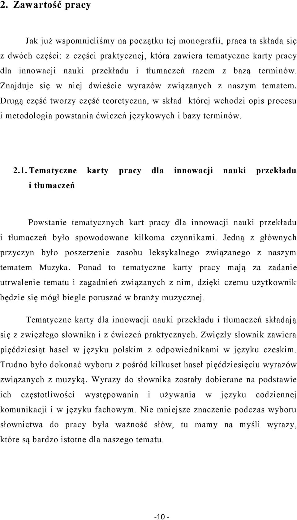 Drugą część tworzy część teoretyczna, w skład której wchodzi opis procesu i metodologia powstania ćwiczeń językowych i bazy terminów. 2.1.