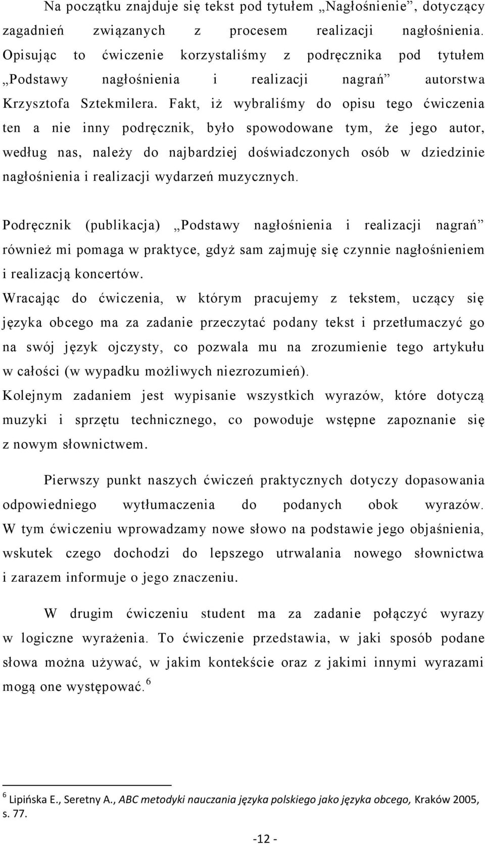 Fakt, iż wybraliśmy do opisu tego ćwiczenia ten a nie inny podręcznik, było spowodowane tym, że jego autor, według nas, należy do najbardziej doświadczonych osób w dziedzinie nagłośnienia i