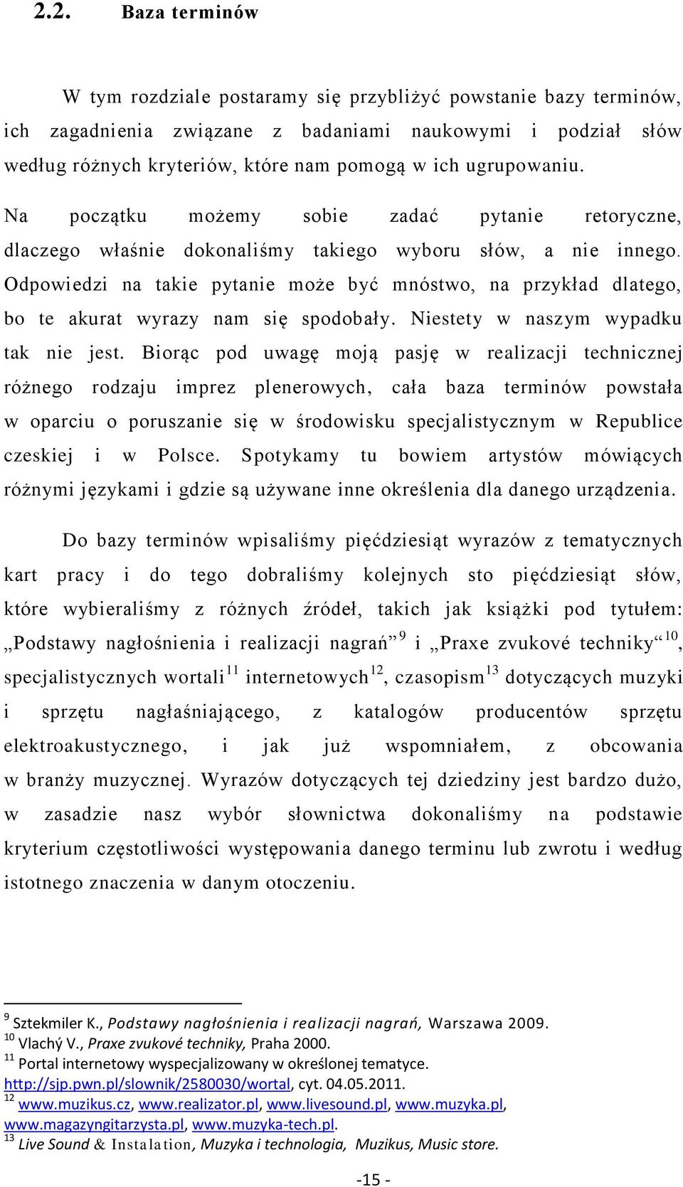 Odpowiedzi na takie pytanie może być mnóstwo, na przykład dlatego, bo te akurat wyrazy nam się spodobały. Niestety w naszym wypadku tak nie jest.