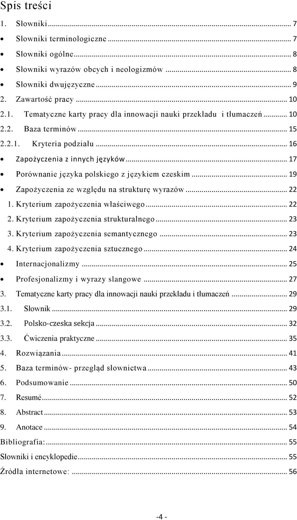 .. 22 1. Kryterium zapożyczenia właściwego... 22 2. Kryterium zapożyczenia strukturalnego... 23 3. Kryterium zapożyczenia semantycznego... 23 4. Kryterium zapożyczenia sztucznego.