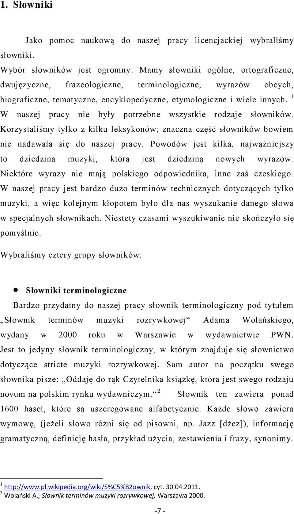 1 W naszej pracy nie były potrzebne wszystkie rodzaje słowników. Korzystaliśmy tylko z kilku leksykonów; znaczna część słowników bowiem nie nadawała się do naszej pracy.