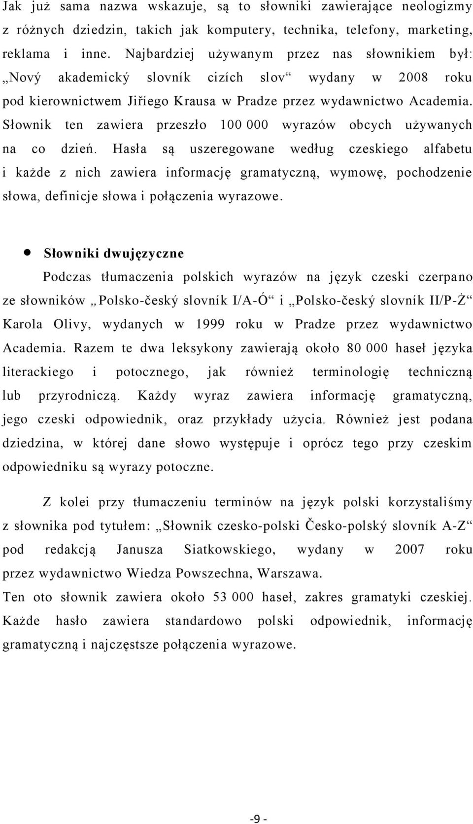 Słownik ten zawiera przeszło 100 000 wyrazów obcych używanych na co dzień.