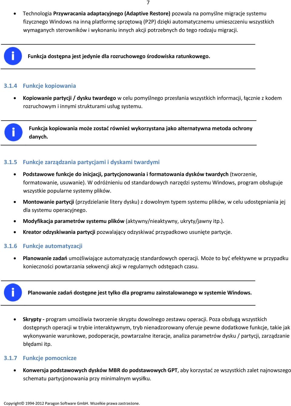 4 Funkcje kopiowania Kopiowanie partycji / dysku twardego w celu pomyślnego przesłania wszystkich informacji, łącznie z kodem rozruchowym i innymi strukturami usług systemu.