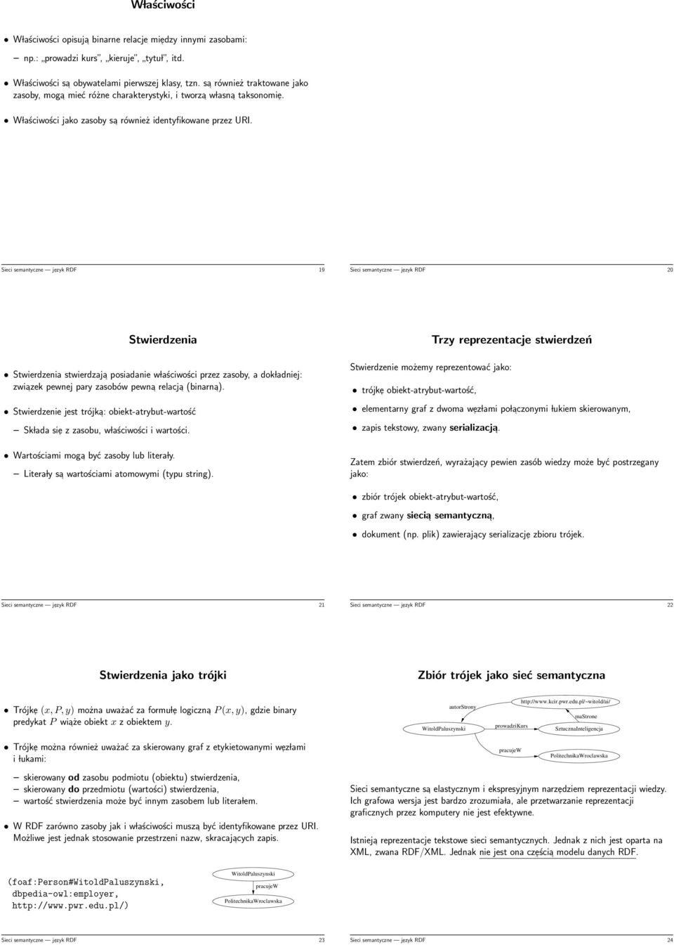 Sieci semantyczne jezyk RDF 19 Sieci semantyczne jezyk RDF 20 Stwierdzenia Stwierdzenia stwierdzaja posiadanie w laściwości przez zasoby, a dok ladniej: zwiazek pewnej pary zasobów pewna relacja