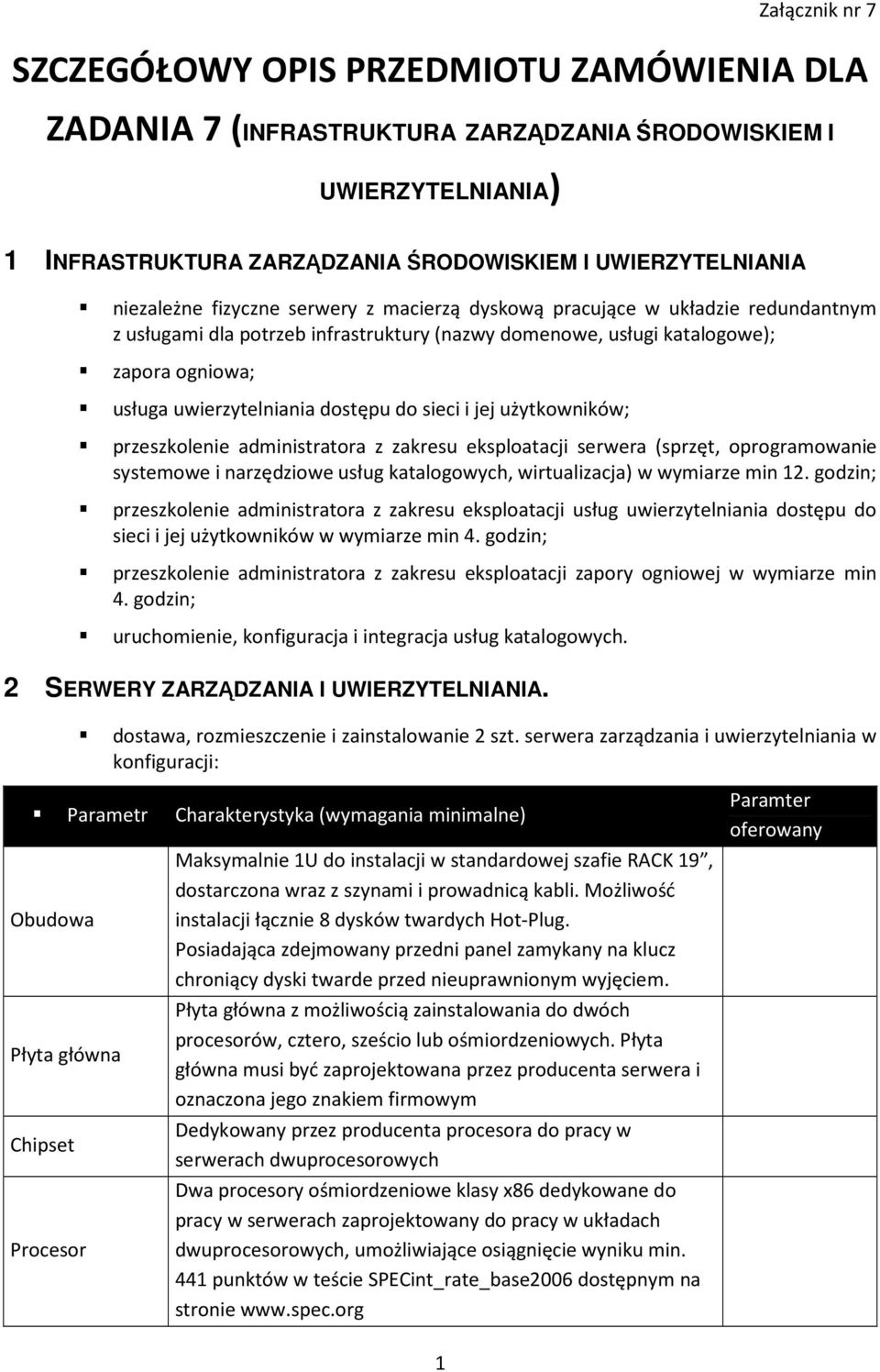 dostępu do sieci i jej użytkowników; przeszkolenie administratora z zakresu eksploatacji serwera (sprzęt, oprogramowanie systemowe i narzędziowe usług katalogowych, wirtualizacja) w wymiarze min 12.