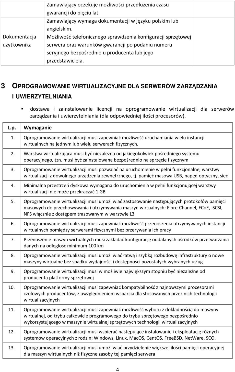 3 OPROGRAMOWANIE WIRTUALIZACYJNE DLA SERWERÓW ZARZĄDZANIA I UWIERZYTELNIANIA dostawa i zainstalowanie licencji na oprogramowanie wirtualizacji dla serwerów zarządzania i uwierzytelniania (dla