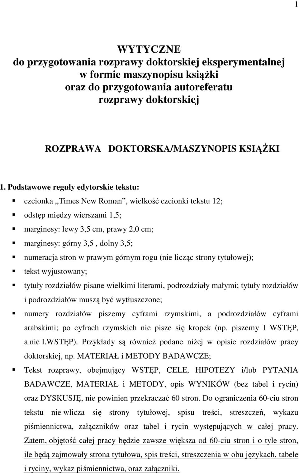 numeracja stron w prawym górnym rogu (nie licząc strony tytułowej); tekst wyjustowany; tytuły rozdziałów pisane wielkimi literami, podrozdziały małymi; tytuły rozdziałów i podrozdziałów muszą być