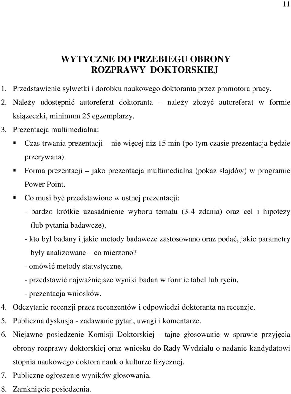 Prezentacja multimedialna: Czas trwania prezentacji nie więcej niż 15 min (po tym czasie prezentacja będzie przerywana).