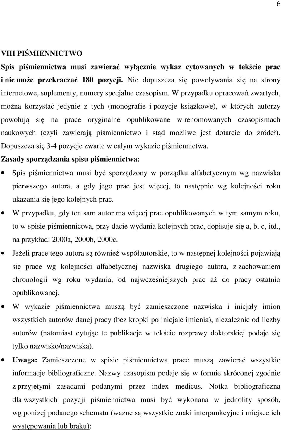 W przypadku opracowań zwartych, można korzystać jedynie z tych (monografie i pozycje książkowe), w których autorzy powołują się na prace oryginalne opublikowane w renomowanych czasopismach naukowych