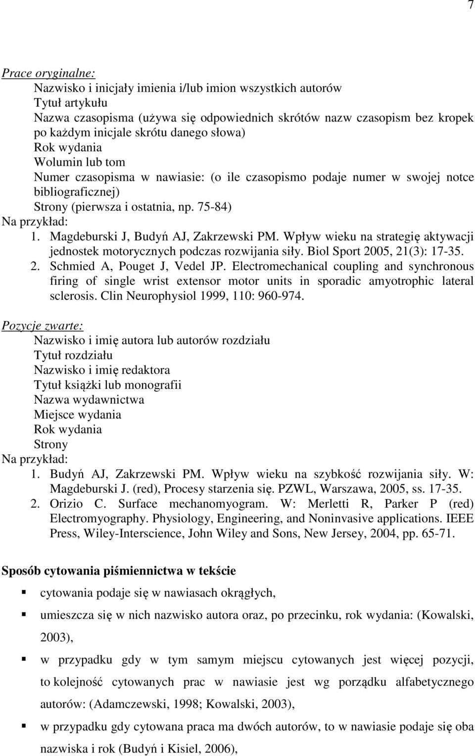 Magdeburski J, Budyń AJ, Zakrzewski PM. Wpływ wieku na strategię aktywacji jednostek motorycznych podczas rozwijania siły. Biol Sport 2005, 21(3): 17-35. 2. Schmied A, Pouget J, Vedel JP.