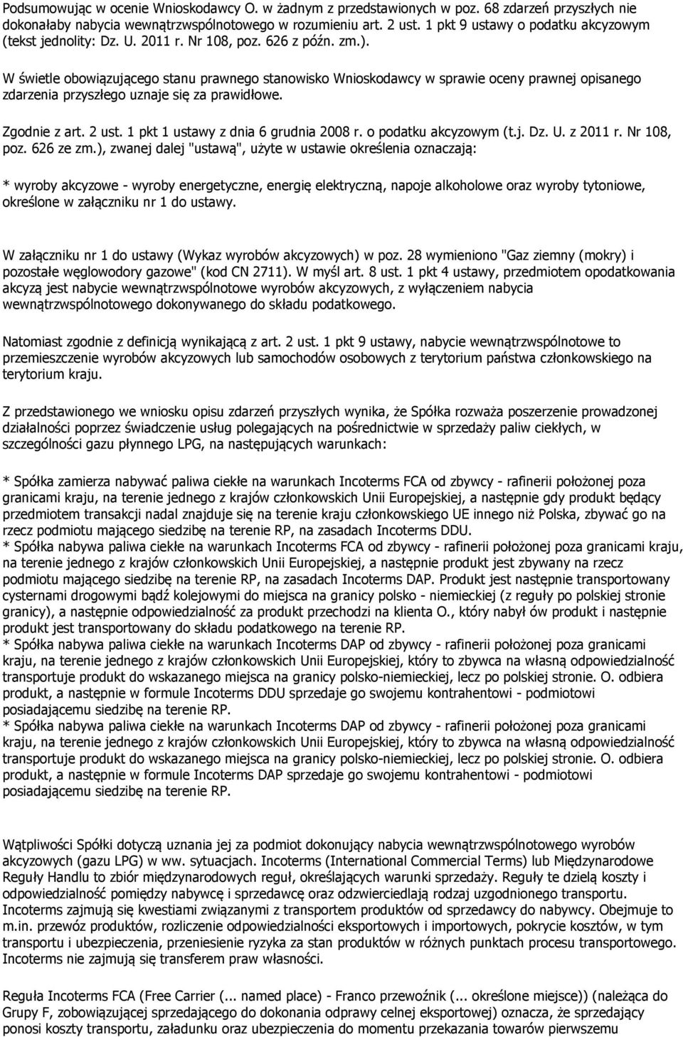 W świetle obowiązującego stanu prawnego stanowisko Wnioskodawcy w sprawie oceny prawnej opisanego zdarzenia przyszłego uznaje się za prawidłowe. Zgodnie z art. 2 ust.