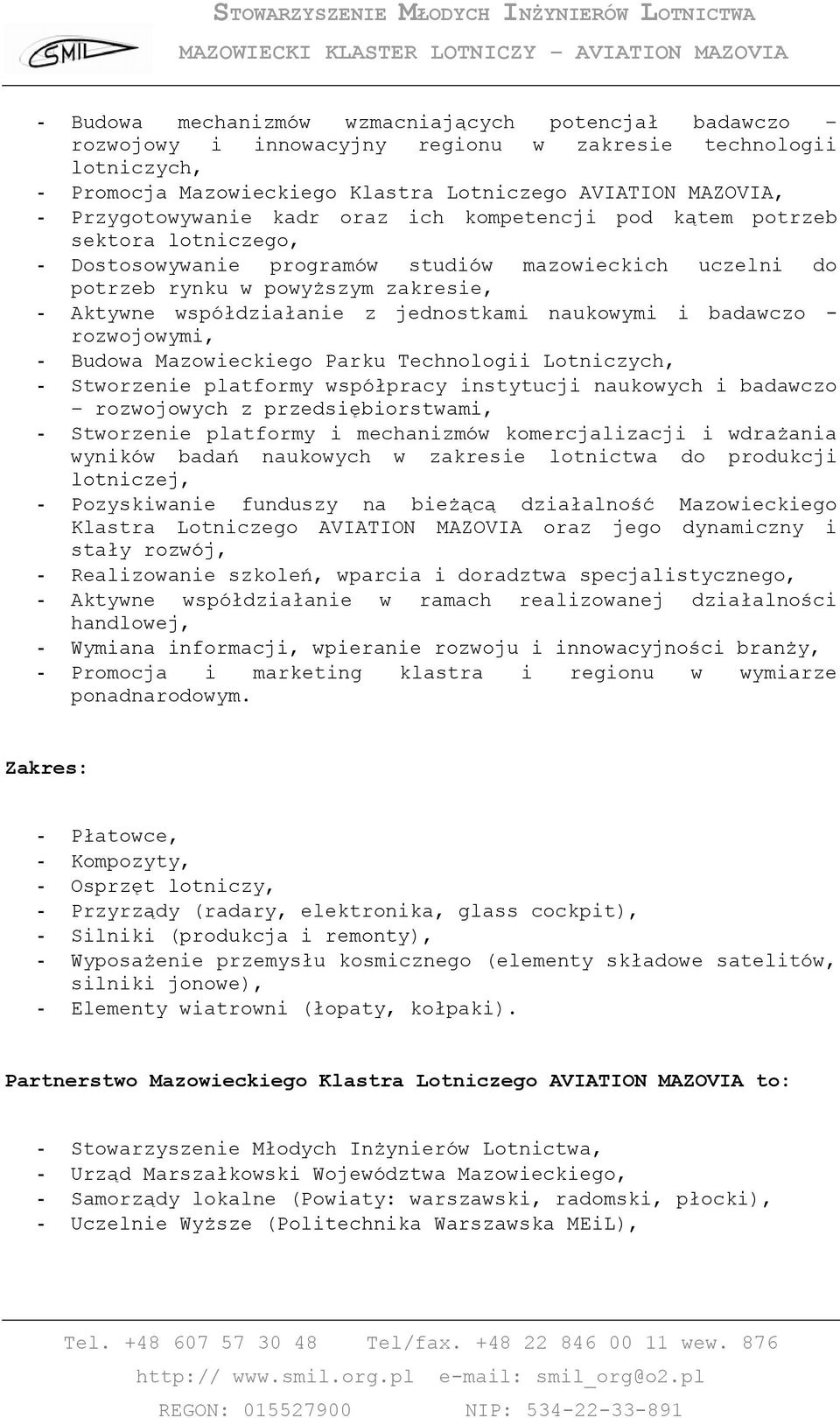 z jednostkami naukowymi i badawczo - rozwojowymi, - Budowa Mazowieckiego Parku Technologii Lotniczych, - Stworzenie platformy współpracy instytucji naukowych i badawczo rozwojowych z