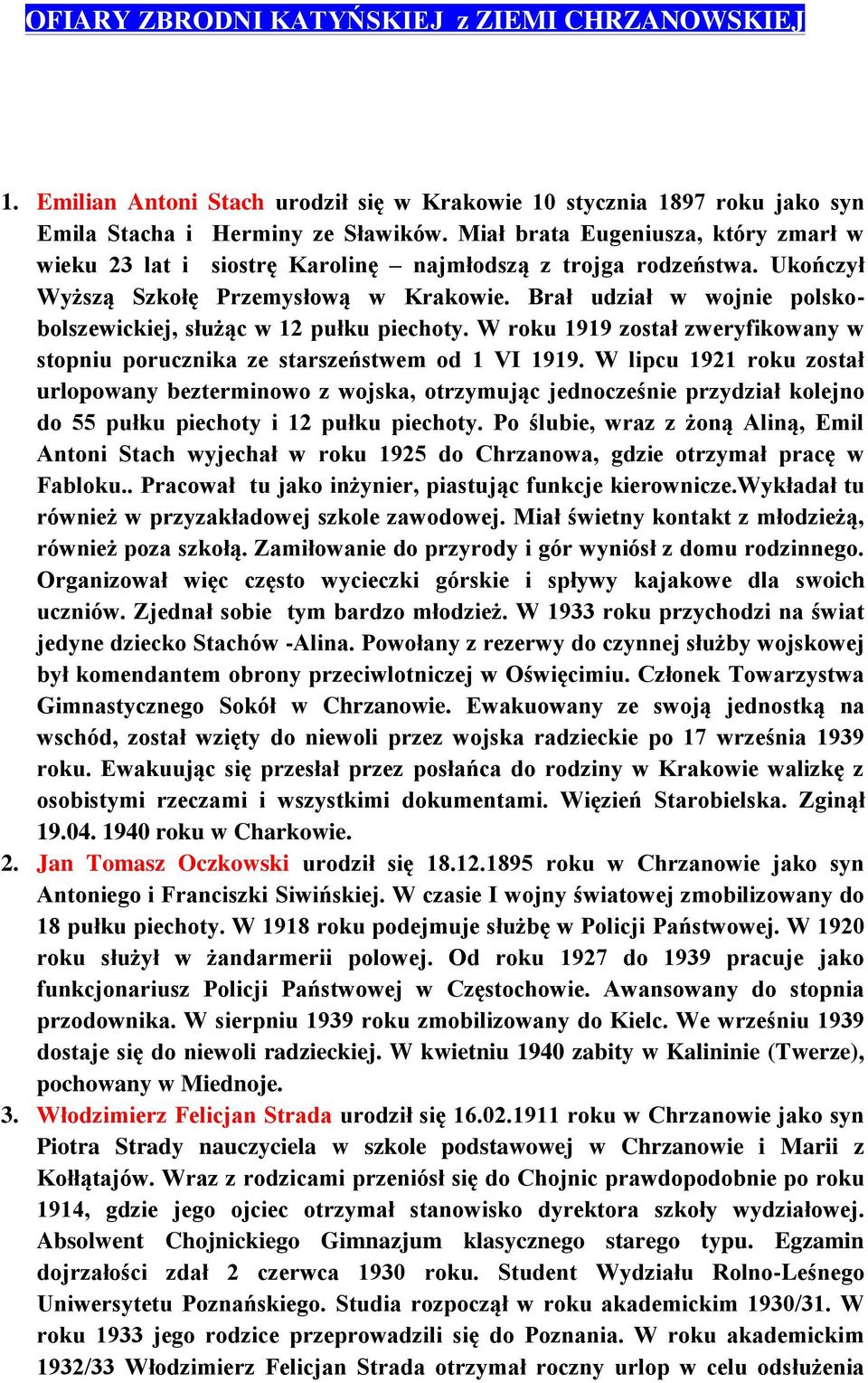 Brał udział w wojnie polskobolszewickiej, służąc w 12 pułku piechoty. W roku 1919 został zweryfikowany w stopniu porucznika ze starszeństwem od 1 VI 1919.