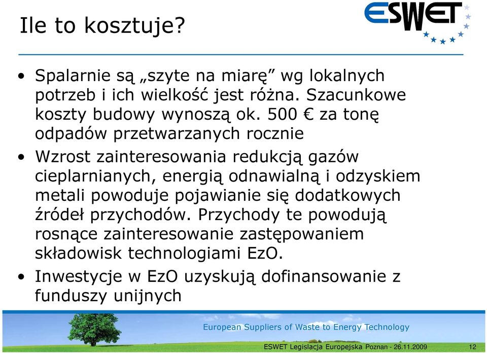 500 za tonę odpadów przetwarzanych rocznie Wzrost zainteresowania redukcją gazów cieplarnianych, energią odnawialną i