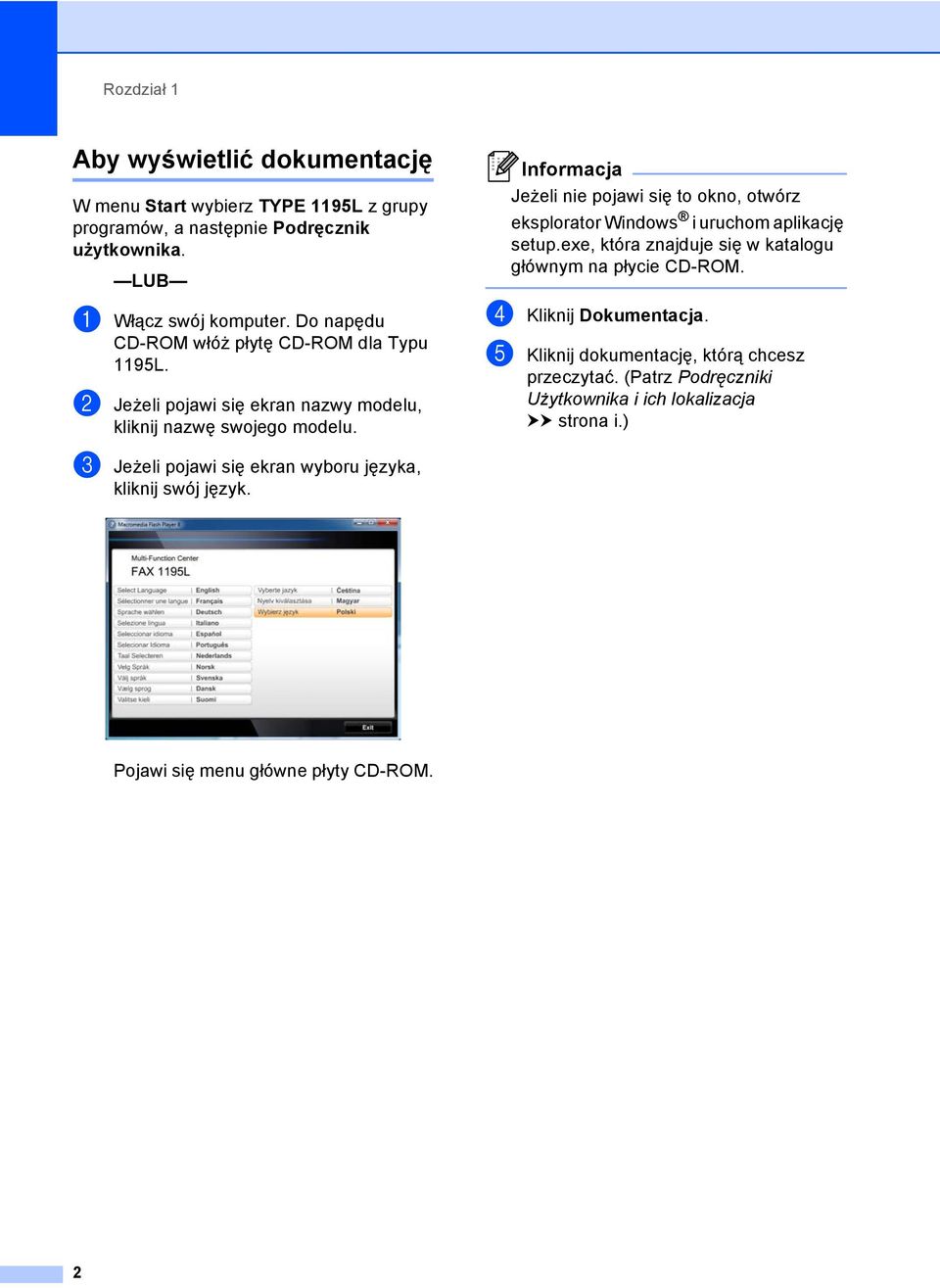 Informacja Jeżeli nie pojawi się to okno, otwórz eksplorator Windows i uruchom aplikację setup.exe, która znajduje się w katalogu głównym na płycie CD-ROM.