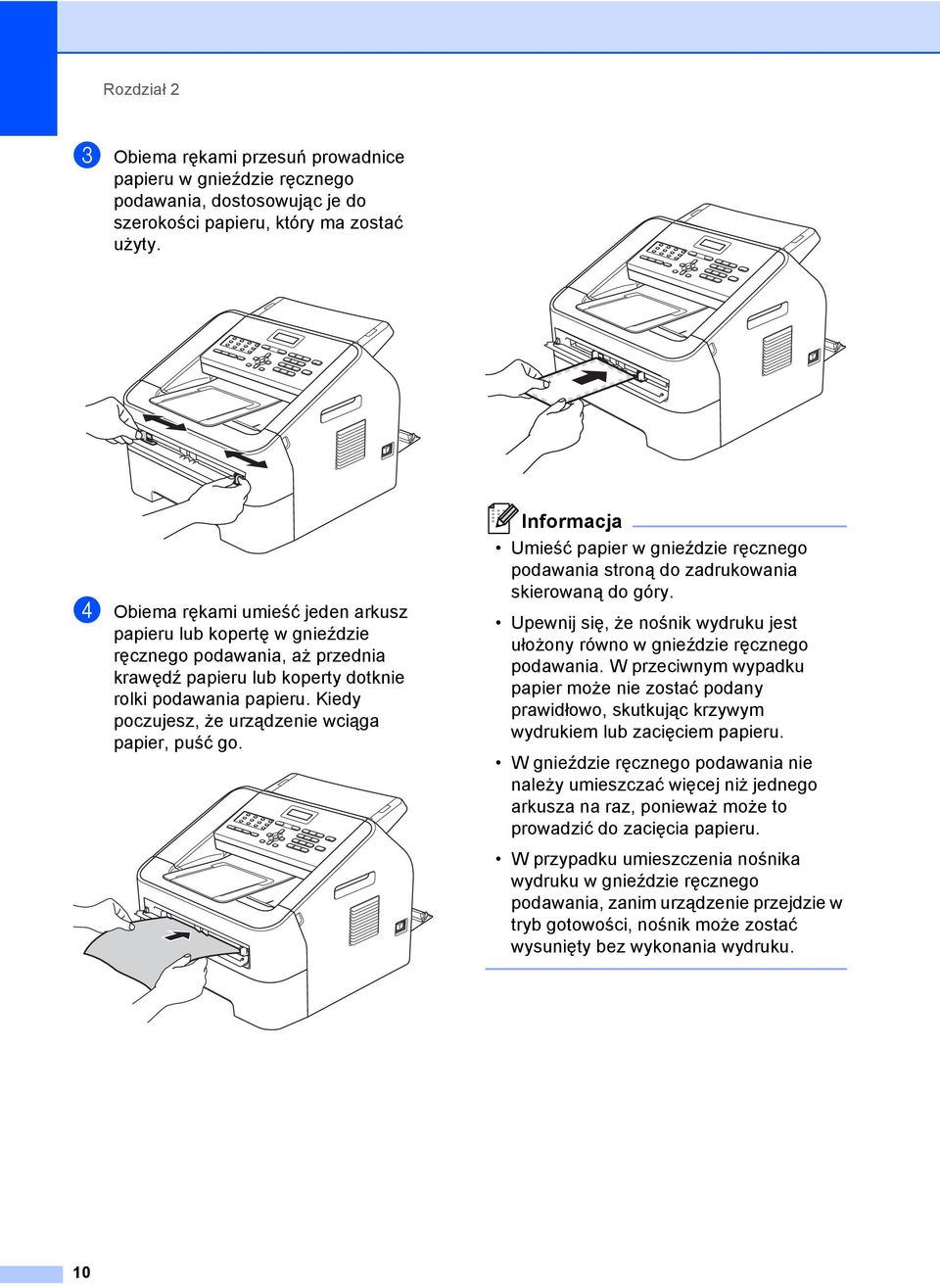 Kiedy poczujesz, że urządzenie wciąga papier, puść go. Informacja Umieść papier w gnieździe ręcznego podawania stroną do zadrukowania skierowaną do góry.