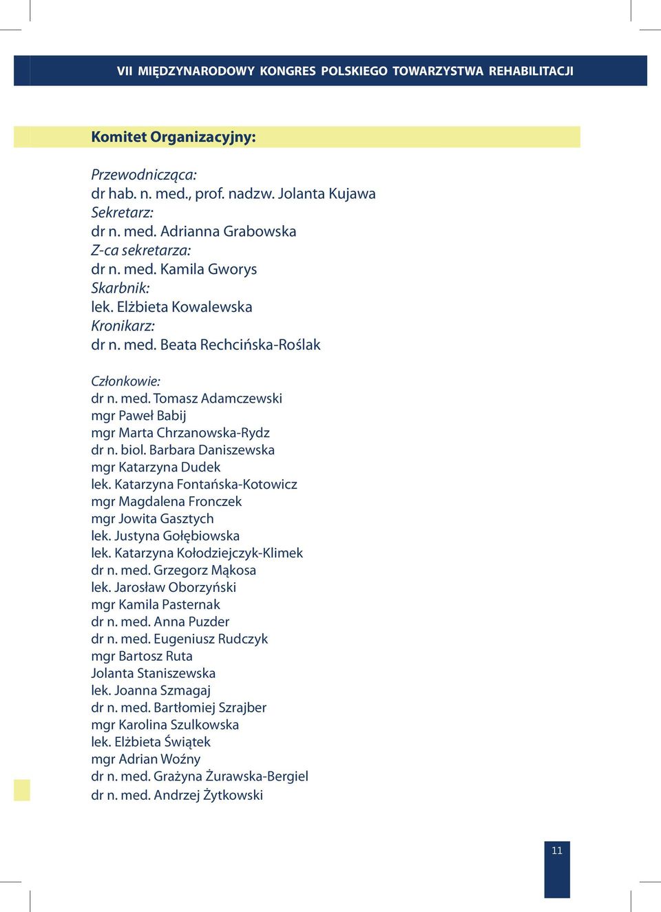 Barbara Daniszewska mgr Katarzyna Dudek lek. Katarzyna Fontańska-Kotowicz mgr Magdalena Fronczek mgr Jowita Gasztych lek. Justyna Gołębiowska lek. Katarzyna Kołodziejczyk-Klimek dr n. med.