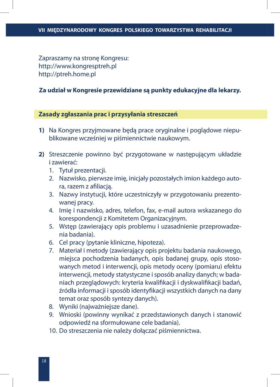 2) Streszczenie powinno być przygotowane w następującym układzie i zawierać: 1. Tytuł prezentacji. 2. Nazwisko, pierwsze imię, inicjały pozostałych imion każdego autora, razem z afiliacją. 3.