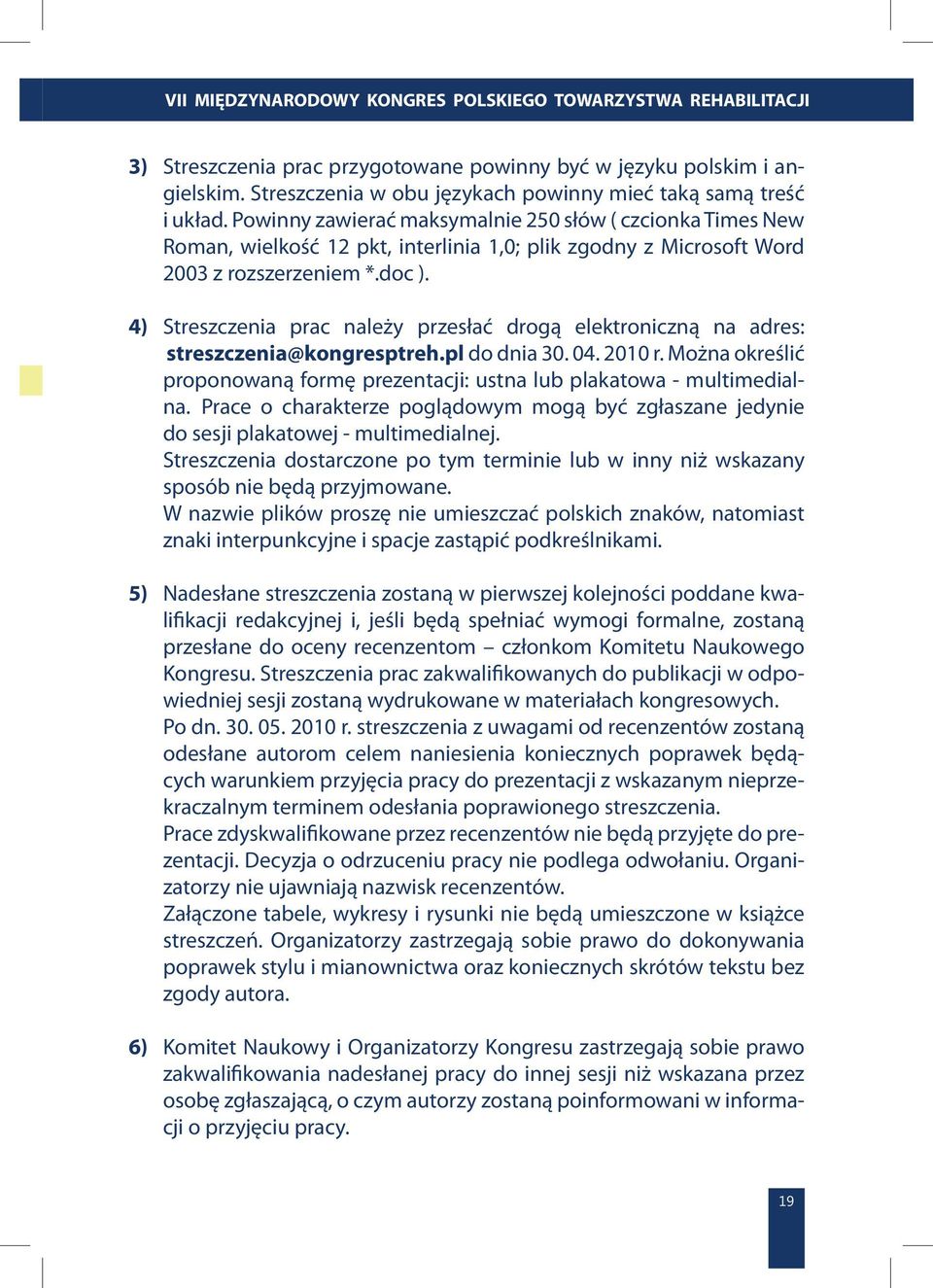 4) Streszczenia prac należy przesłać drogą elektroniczną na adres: streszczenia@kongresptreh.pl do dnia 30. 04. 2010 r.