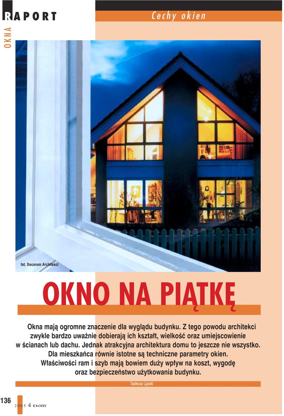 dachu. Jednak atrakcyjna architektura domu to jeszcze nie wszystko.
