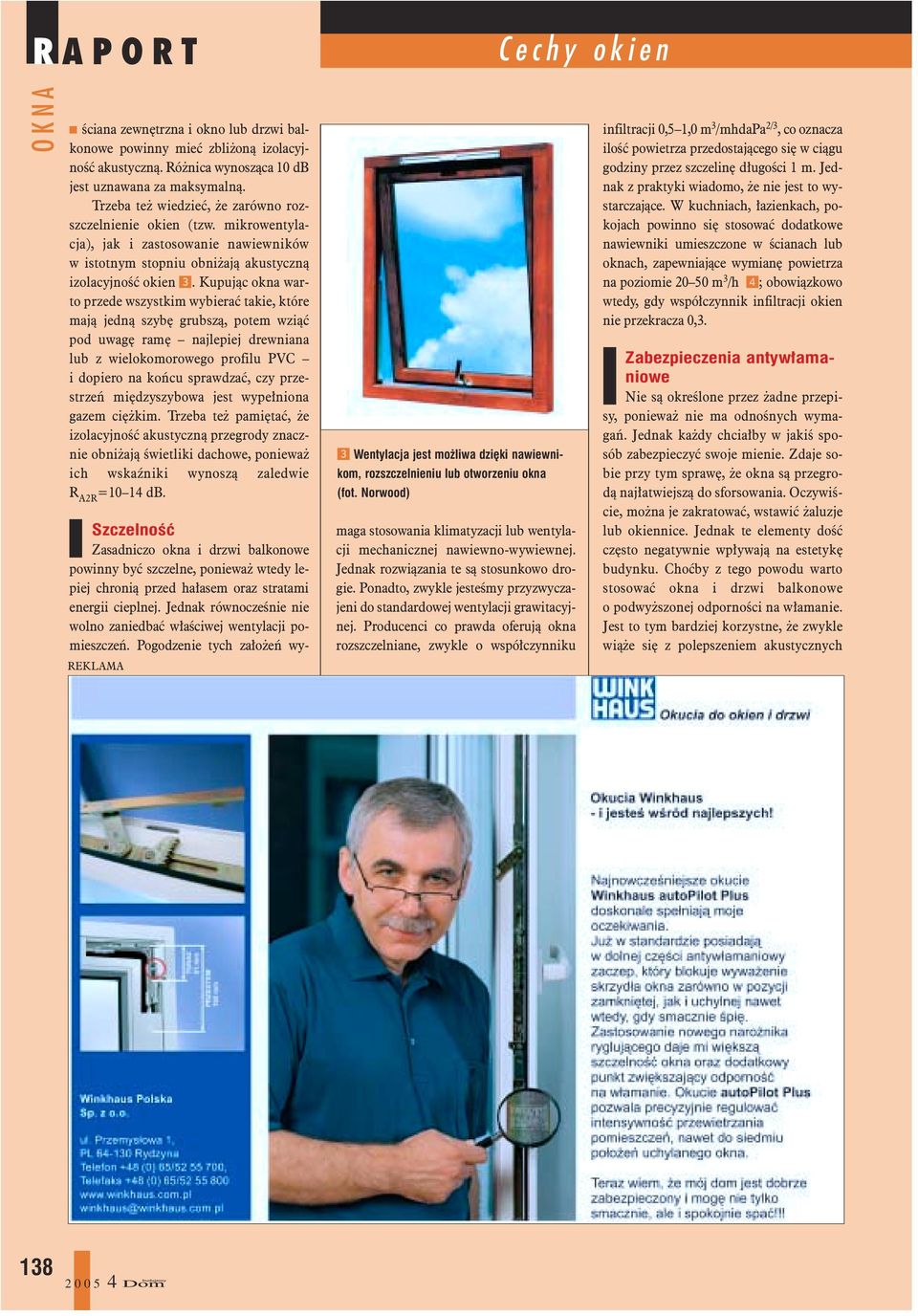 Kupuj¹c okna warto przede wszystkim wybieraæ takie, które maj¹ jedn¹ szybê grubsz¹, potem wzi¹æ pod uwagê ramê najlepiej drewniana lub z wielokomorowego profilu PVC i dopiero na koñcu sprawdzaæ, czy
