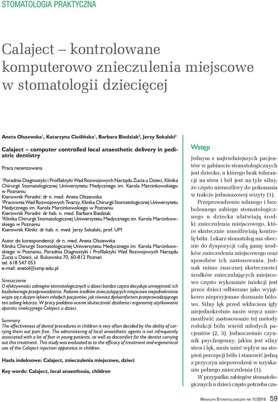 im. Karola Marcinkowskiego w Poznaniu Kierownik Poradni: dr n. med. Aneta Olszewska 2 Pracownia Wad Rozwojowych Twarzy, Klinika Chirurgii Stomatologicznej Uniwersytetu Medycznego im.