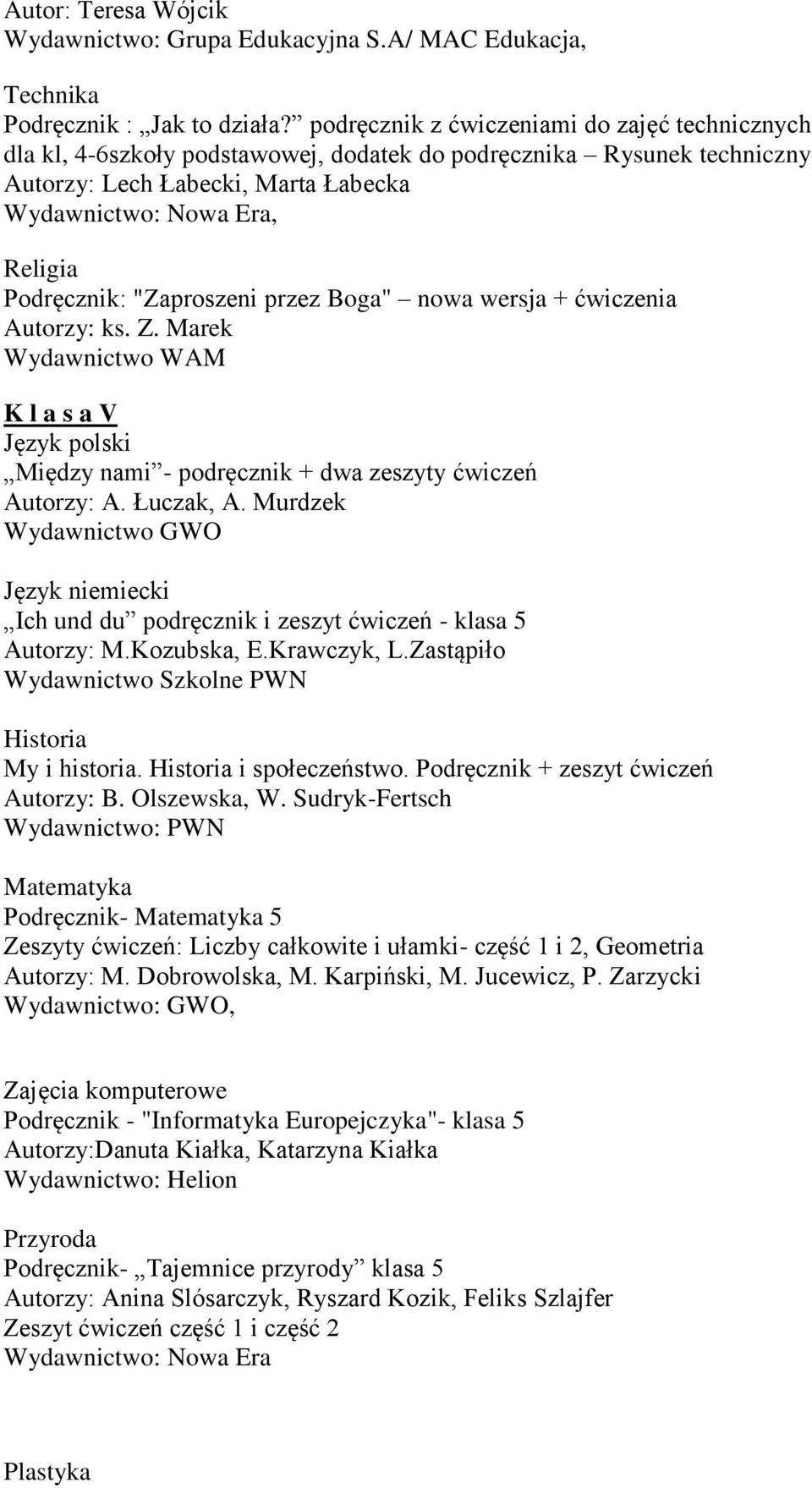 wersja + ćwiczenia Wydawnictwo K l a s a V Między nami - podręcznik + dwa zeszyty ćwiczeń Autorzy: A. Łuczak, A. Murdzek Ich und du podręcznik i zeszyt ćwiczeń - klasa 5 My i historia.