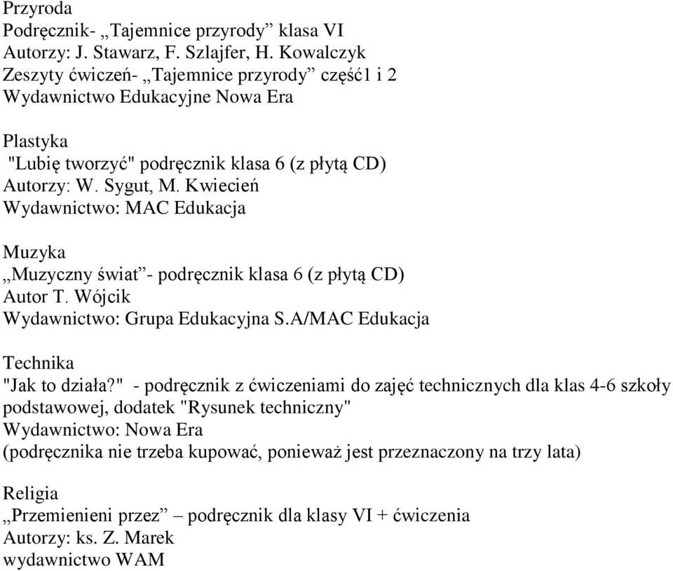 Sygut, M. Kwiecień Wydawnictwo: MAC Edukacja Muzyczny świat - podręcznik klasa 6 (z płytą CD) Autor T. Wójcik "Jak to działa?