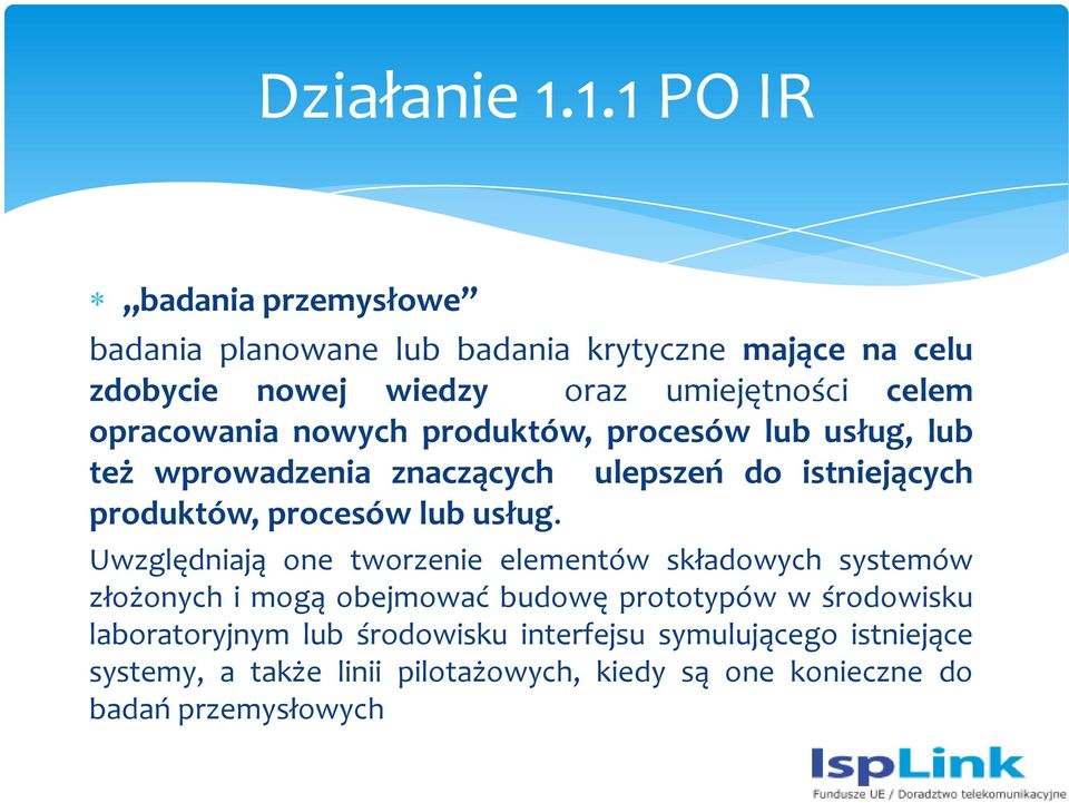 opracowania nowych produktów, procesów lub usług, lub też wprowadzenia znaczących ulepszeń do istniejących produktów, procesów lub