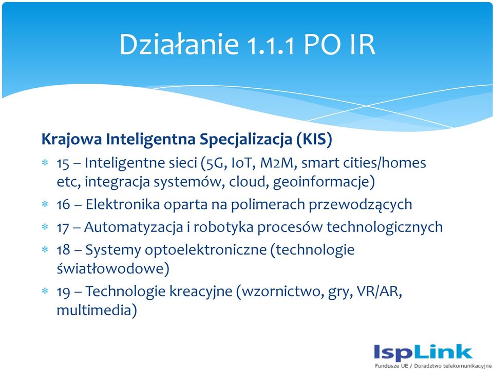 cities/homes etc, integracja systemów, cloud, geoinformacje) 16 Elektronika oparta na polimerach