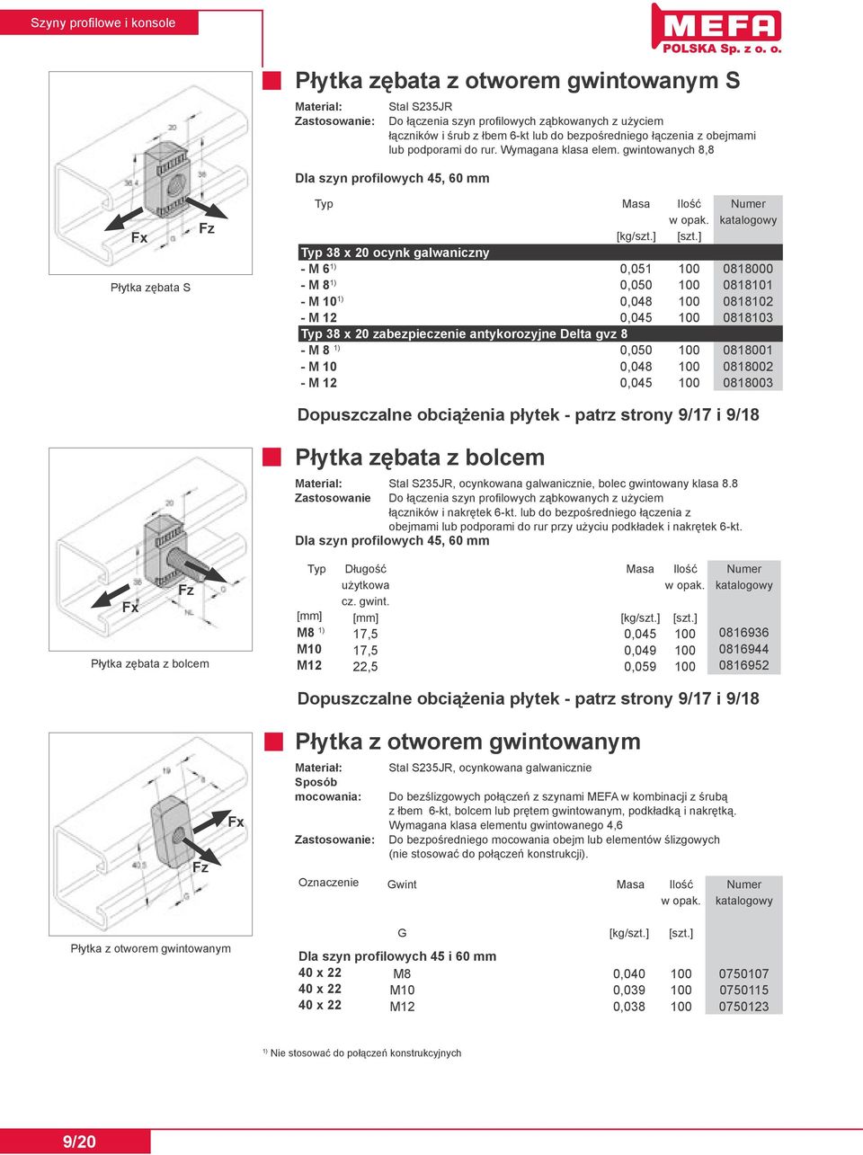 ] Typ 38 x 20 ocynk galwaniczny - M 6 1) 0,051 100 0818000 - M 8 1) 0,050 100 0818101 - M 10 1) 0,048 100 0818102 - M 12 0,045 100 0818103 Typ 38 x 20 zabezpieczenie antykorozyjne Delta gvz 8 - M 8