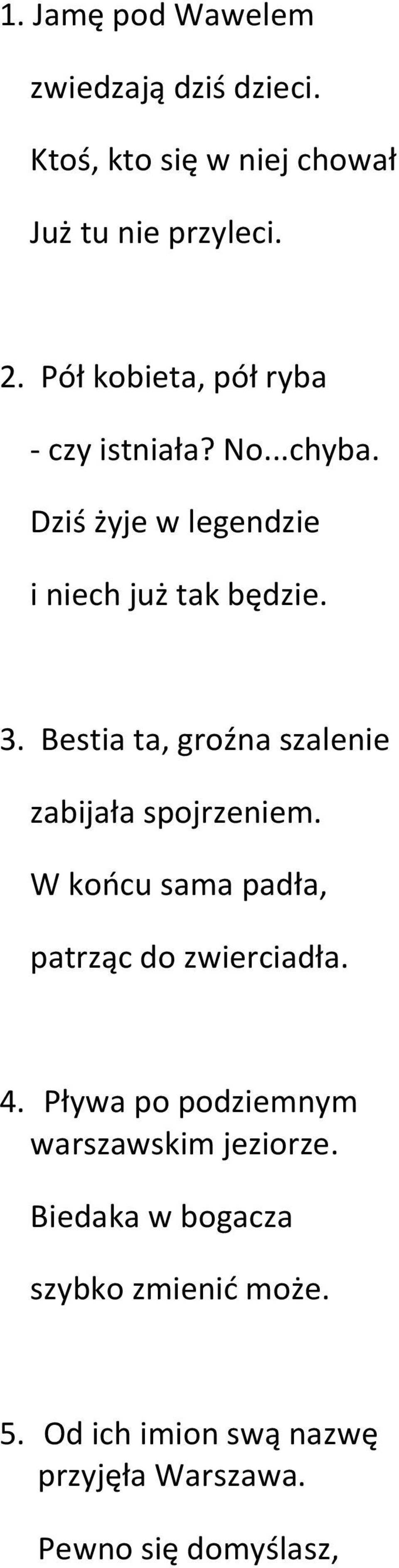 Bestia ta, groźna szalenie zabijała spojrzeniem. W końcu sama padła, patrząc do zwierciadła. 4.