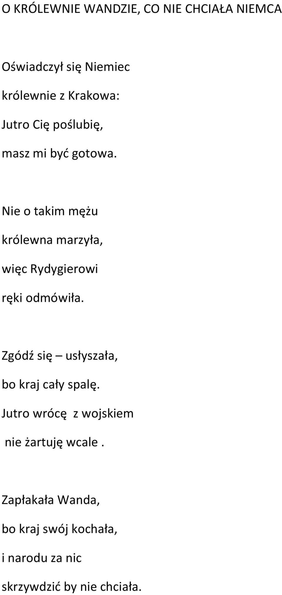 Nie o takim mężu królewna marzyła, więc Rydygierowi ręki odmówiła.