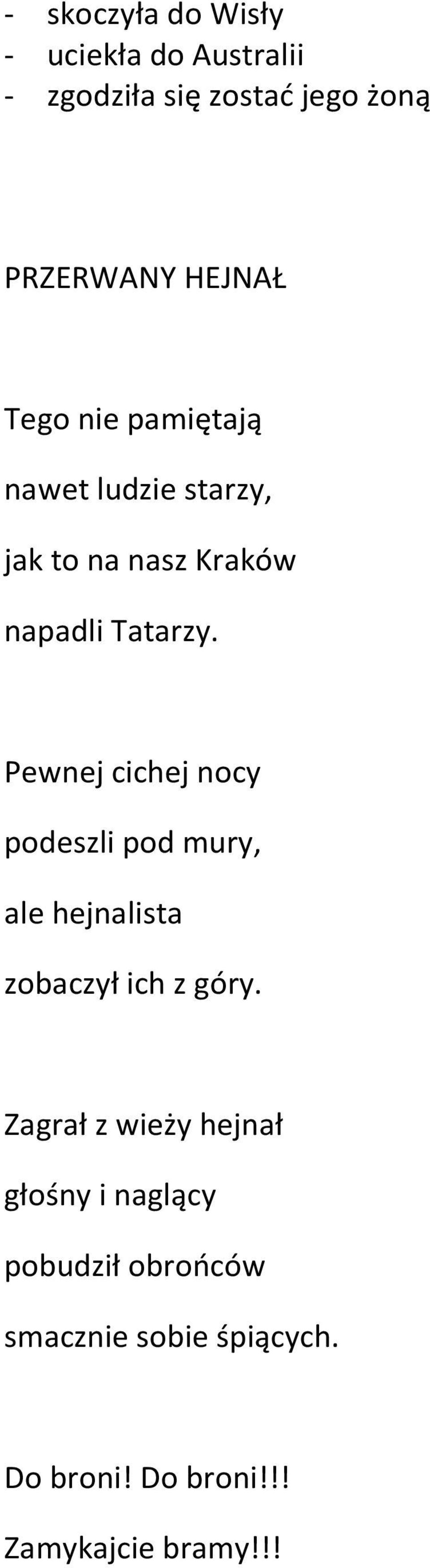 Pewnej cichej nocy podeszli pod mury, ale hejnalista zobaczył ich z góry.