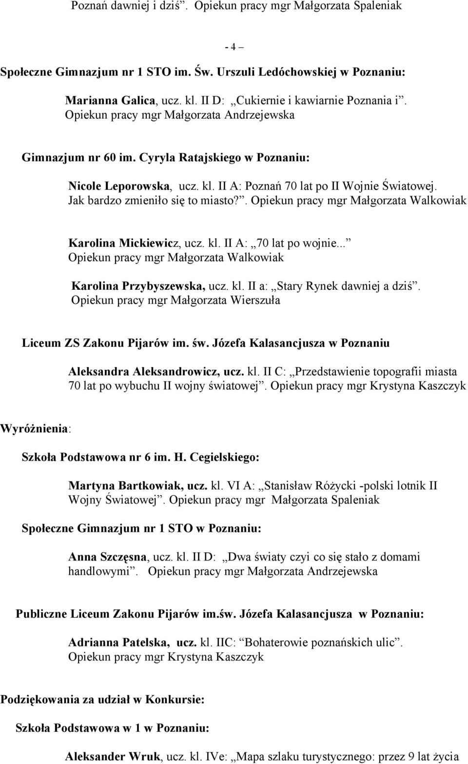 II A: Poznań 70 lat po II Wojnie Światowej. Jak bardzo zmieniło się to miasto?. Opiekun pracy mgr Małgorzata Walkowiak Karolina Mickiewicz, ucz. kl. II A: 70 lat po wojnie.