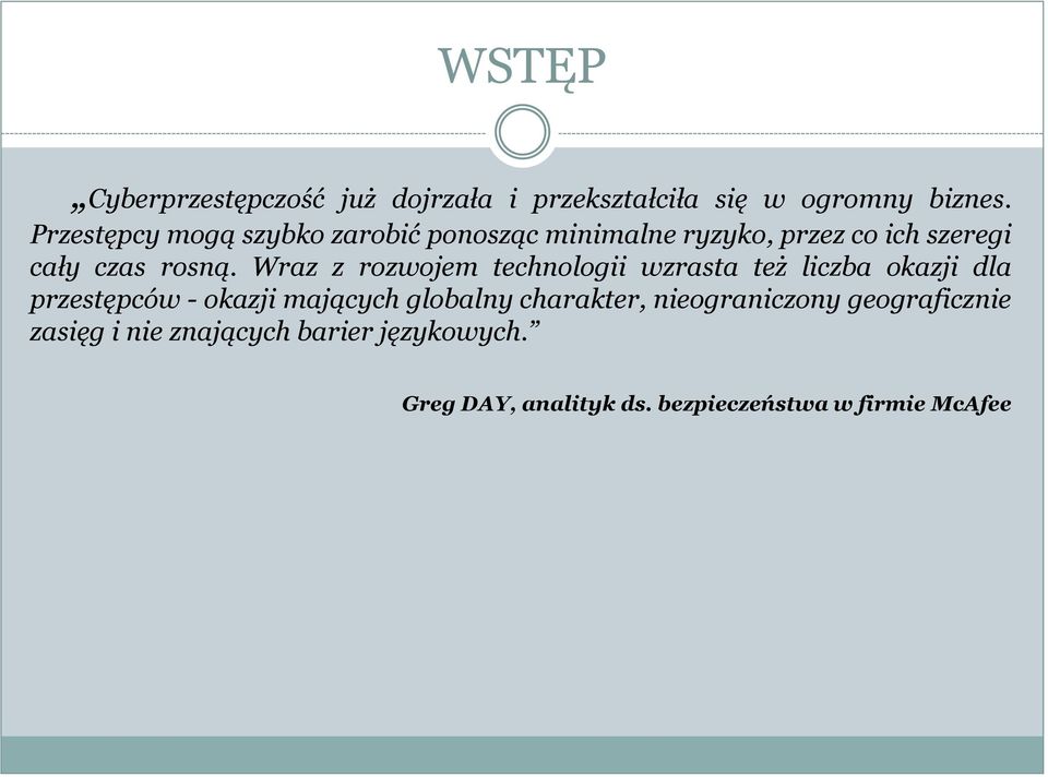 Wraz z rzwjem technlgii wzrasta też liczba kazji dla przestępców - kazji mających glbalny