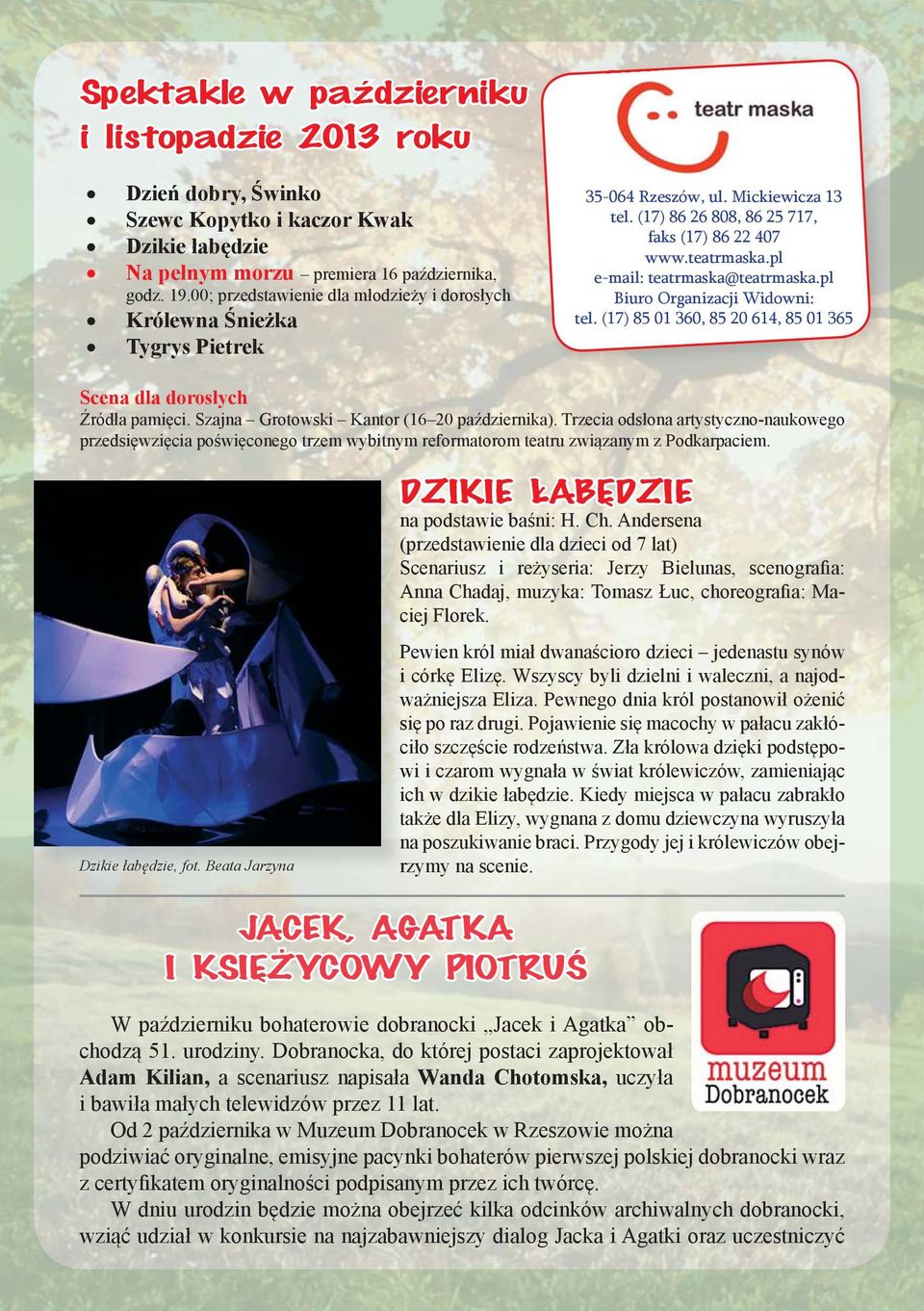 pl e-mail: teatrmaska@teatrmaska.pl Biuro Organizacji Widowni: tel. (17) 85 01 360, 85 20 614, 85 01 365 Scena dla dorosłych Źródła pamięci. Szajna Grotowski Kantor (16 20 października).