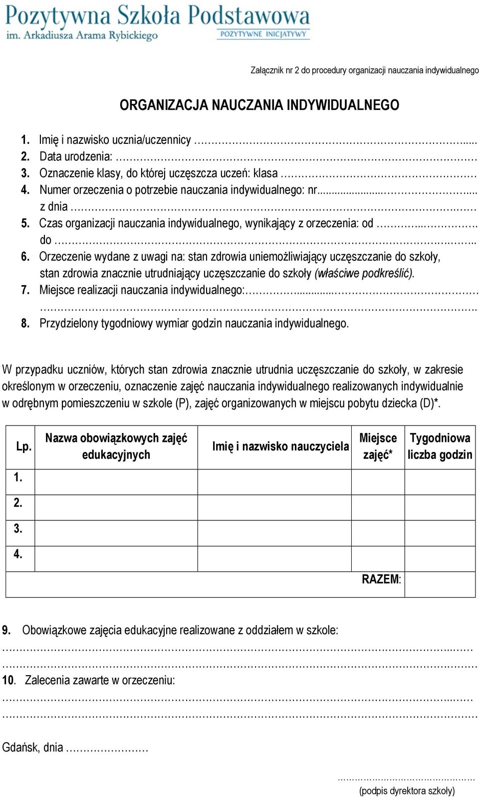 .. do.. 6. Orzeczenie wydane z uwagi na: stan zdrowia uniemożliwiający uczęszczanie do szkoły, stan zdrowia znacznie utrudniający uczęszczanie do szkoły (właściwe podkreślić). 7.