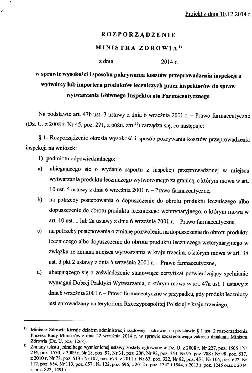 Na podstawie art. 47b ust. 3 ustawy z dnia 6 wrzesnia 2001 r. - Prawo farmaceutyczne (Dz. U. z 2008 r. Nr 45, poz. 271, z pozn. zm.^^) zarz^dza si?, co nast?puje: 1.