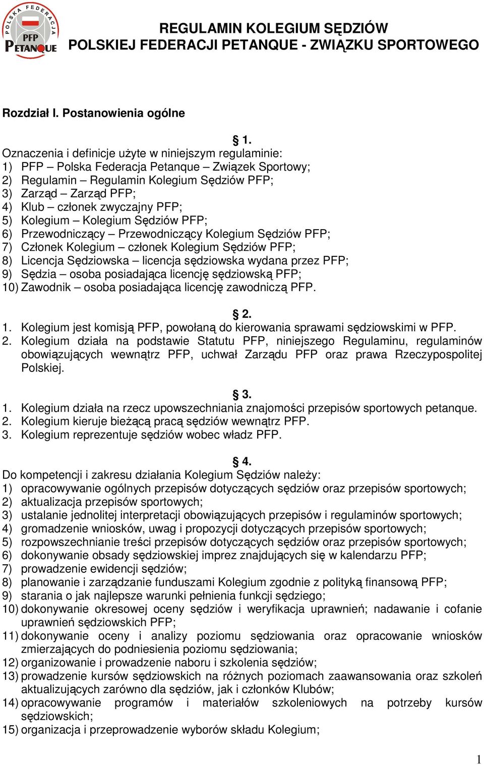 PFP; 5) Kolegium Kolegium Sędziów PFP; 6) Przewodniczący Przewodniczący Kolegium Sędziów PFP; 7) Członek Kolegium członek Kolegium Sędziów PFP; 8) Licencja Sędziowska licencja sędziowska wydana przez