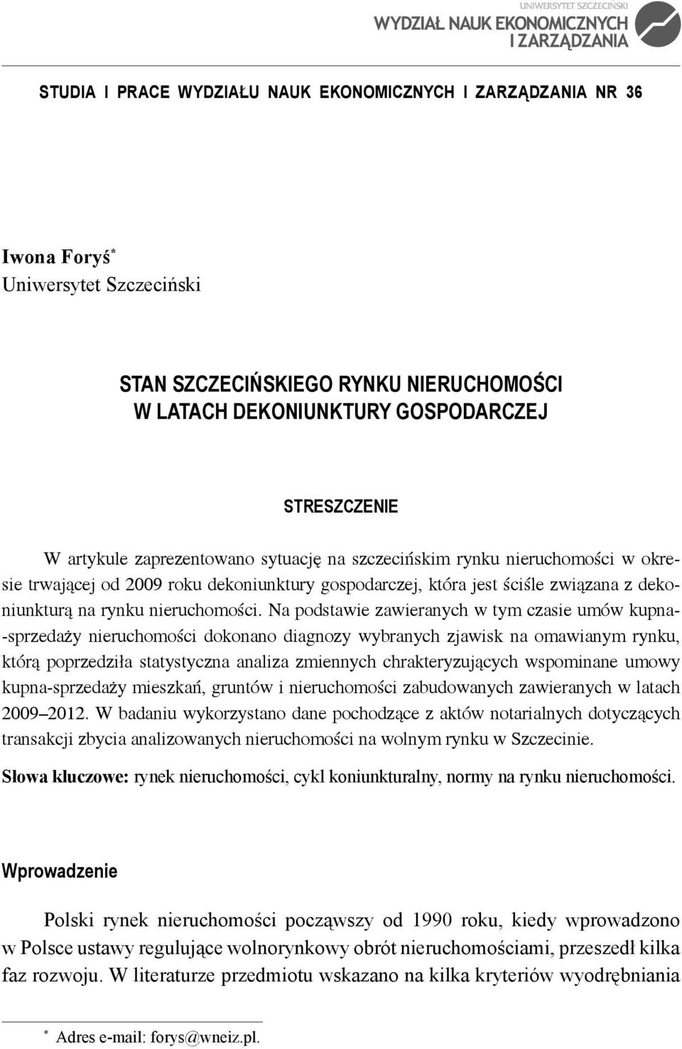 Na podstawie zawieranych w tym czasie umów kupna- -sprzedaży nieruchomości dokonano diagnozy wybranych zjawisk na omawianym rynku, którą poprzedziła statystyczna analiza zmiennych chrakteryzujących