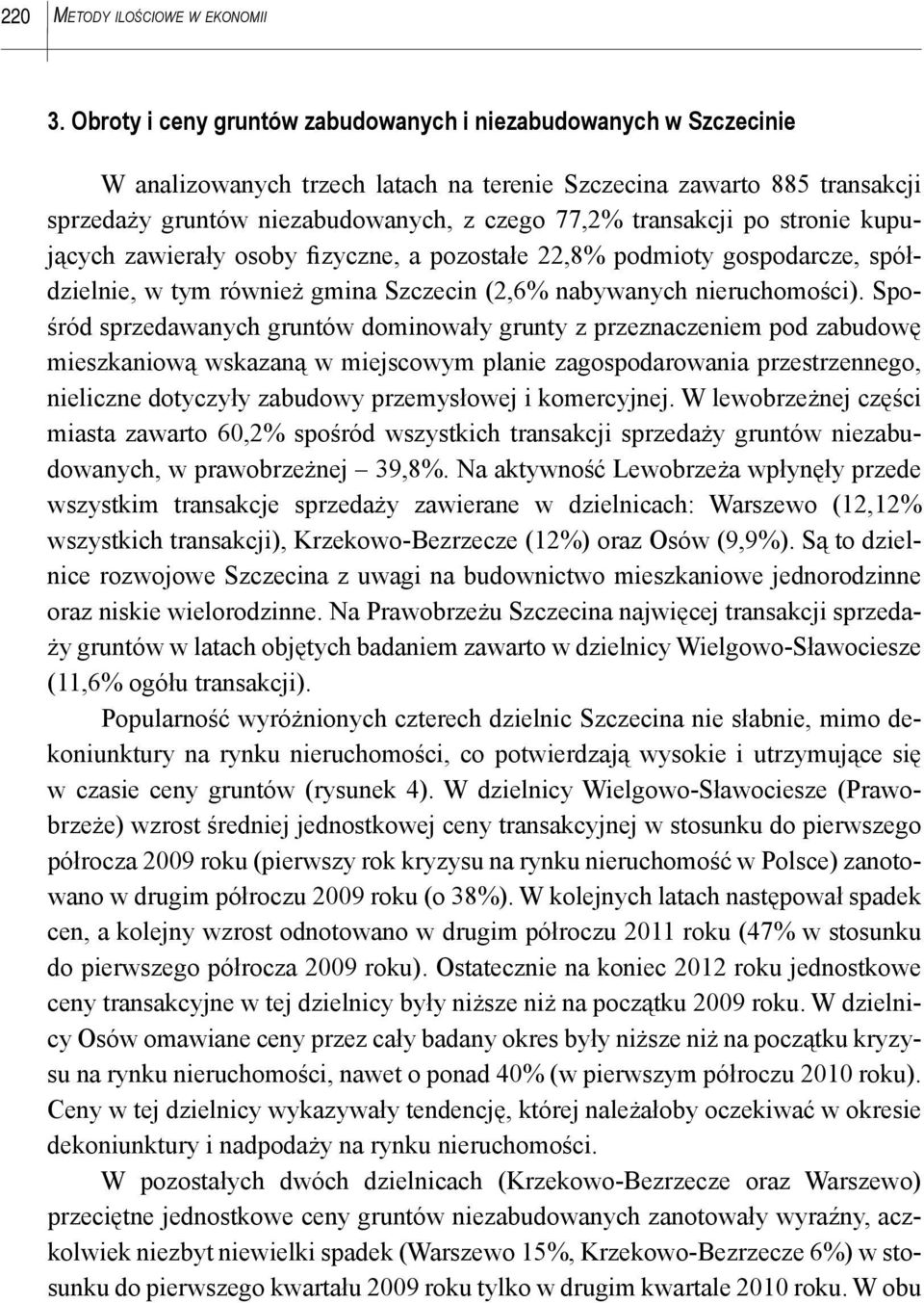 po stronie kupujących zawierały osoby fizyczne, a pozostałe 22,8% podmioty gospodarcze, spółdzielnie, w tym również gmina Szczecin (2,6% nabywanych nieruchomości).