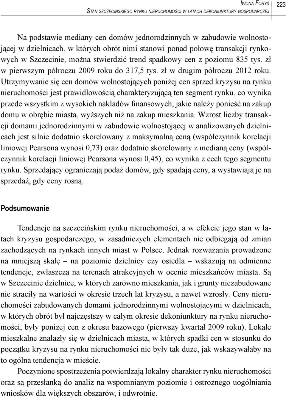 Utrzymywanie się cen domów wolnostojących poniżej cen sprzed kryzysu na rynku nieruchomości jest prawidłowością charakteryzującą ten segment rynku, co wynika przede wszystkim z wysokich nakładów