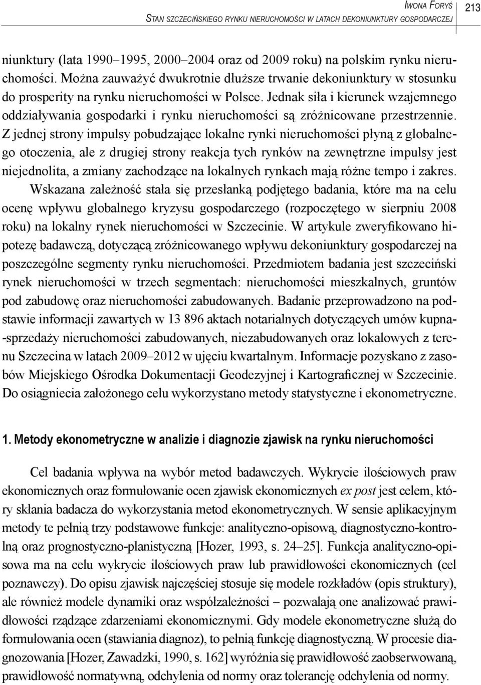 Jednak siła i kierunek wzajemnego oddziaływania gospodarki i rynku nieruchomości są zróżnicowane przestrzennie.